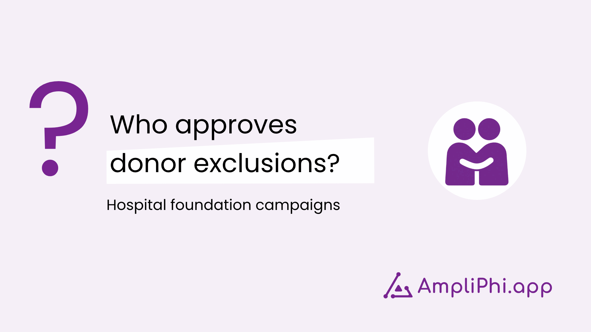 Hospital foundation campaign approvals: who approves donor exclusions? AmpliPhi cover with a donor icon.